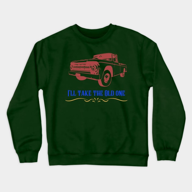 I’ll take the old one Crewneck Sweatshirt by Benjamin Customs